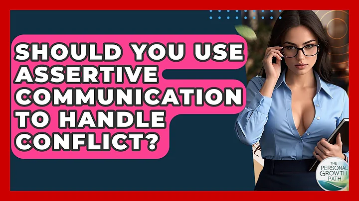 Should You Use Assertive Communication To Handle Conflict? - The Personal Growth Path