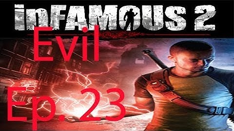inFAMOUS 2 [Evil] Ep. 23 Chapter 23 - Burning Wells
