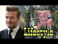 David Beckham Lifestyle 2020