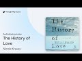 The History of Love by Nicole Krauss · Audiobook preview