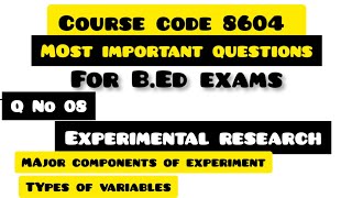 Experimental research,major components and variables|course code 8604 lectures|aiou b.ed lectures
