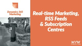 Real-time Marketing, RSS Feeds & Subscription Centres -  Dynamics 365 Marketing