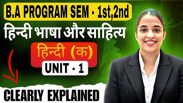 Hindi Bhasa Aur Sahitya Hindi A Unit - 1 हिंदी भाषा और साहित्य B.A Program Semester 1/2