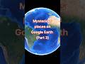 #exploring googleearth #mysterious places on Google Earth part 3🌎🌎😱😱#