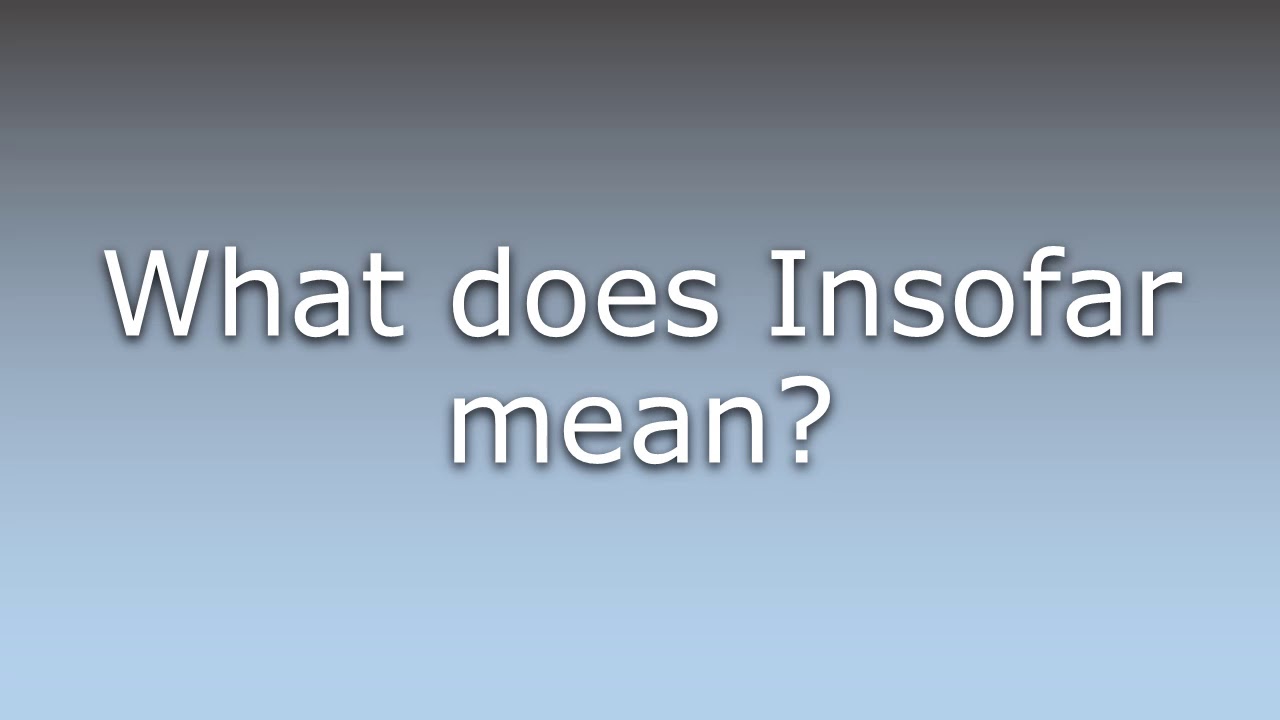 What does Insofar mean?