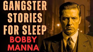 Gangster Stories For Sleep | Bobby Manna – The Loyal Force Behind the Family, 1970s