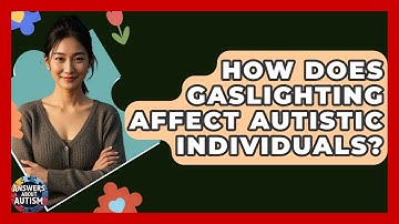 How Does Gaslighting Affect Autistic Individuals? - Answers About Autism