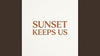 Sunset Keeps Us