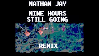 9 Hours, Still Going (2017 remix) - Nathan Jay