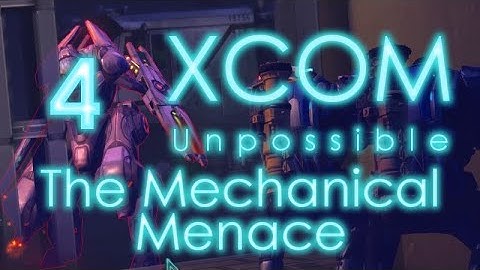 The Mechanical Menace - XCOM Unpossible Episode 4