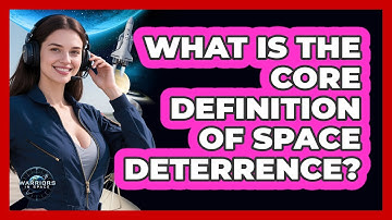 What Is The Core Definition Of Space Deterrence?