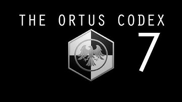 The Ortus Codex Part 7 - Arsenal of Humanity Part 1
