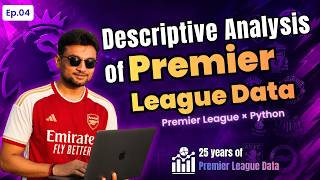25 years of Premier League Data | #04 | Descriptive Statistics