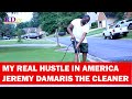 MY REAL HUSTLE IN AMERICA!! JEREMY DAMARIS THE CLEANER!!