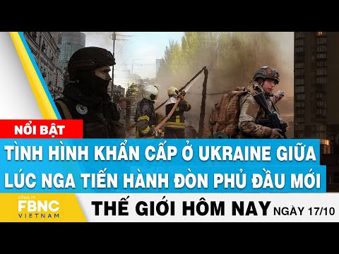 #1 Tin thế giới 17/10 | Tình hình khẩn cấp ở Ukraine giữa lúc Nga tiến hành đòn phủ đầu mới | FBNC Mới Nhất 23 #1 Tin thế giới 17/10 | Tình hình khẩn cấp ở Ukraine giữa lúc Nga tiến hành đòn phủ đầu mới | FBNC Mới Nhất