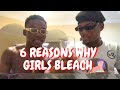 6 REASONS WHY GIRLS BLEACH😌 *Hilarious*