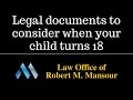 http://www.mansourlaw.com (661) 414-7100 Wills and trusts attorney Robert Mansour discusses how you may want to consider some estate planning tools when you (or your child) turns 18 years of age....