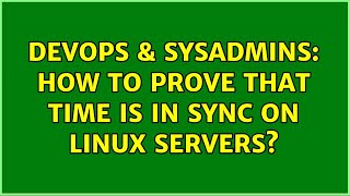 DevOps & SysAdmins: How to prove that time is in sync on Linux servers? (3 Solutions!!) Net Worth
