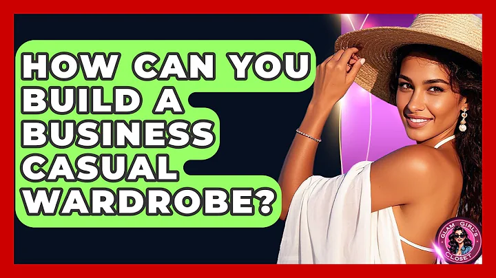 How Can You Build A Business Casual Wardrobe? - Glam Girl's Closet