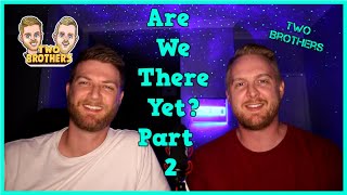 Are We There Yet? Part 2 | TWO BROTHERS