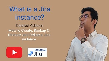 What is a Jira instance | How to Create, Backup, Import/Restore and Delete a Jira instance