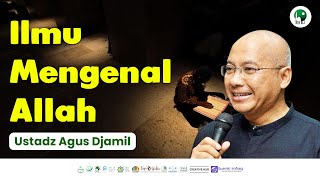 ILMU MENGENAL ALLAH | MA'RIFATULLAH | DR AGUS DJAMIL