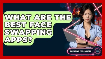 What Are The Best Face Swapping Apps? - Emerging Tech Insider