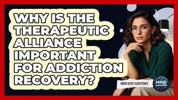 Why Is The Therapeutic Alliance Important For Addiction Recovery? - Mind Over Substance
