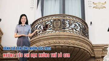 ✅Đánh giá ban công nhôm đúc 2025: Những tiêu chí bạn không thể bỏ qua | nhôm đúc Hoàng Nguyễn