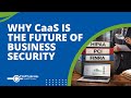 Why CaaS is the Future of Business Security