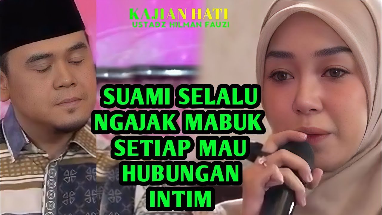 ❗SUAMI MENGAJAK MABUK SETIAP MAU HUBUNGAN INTIM ❗Kajian hati USTADZ HILMAN FAUZI