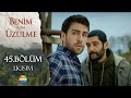 Benim İçin Üzülme 45 Bölüm