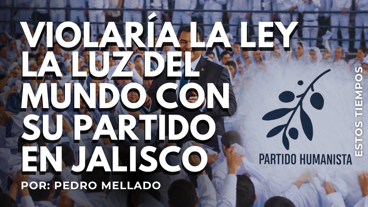 Violaría la ley La Luz del Mundo con su partido político en Jalisco | Por: Pedro Mellado