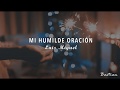 Luis Miguel - Mi Humilde Oración (Letra) ♡