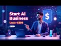 How to Start an AI Business for Under $500