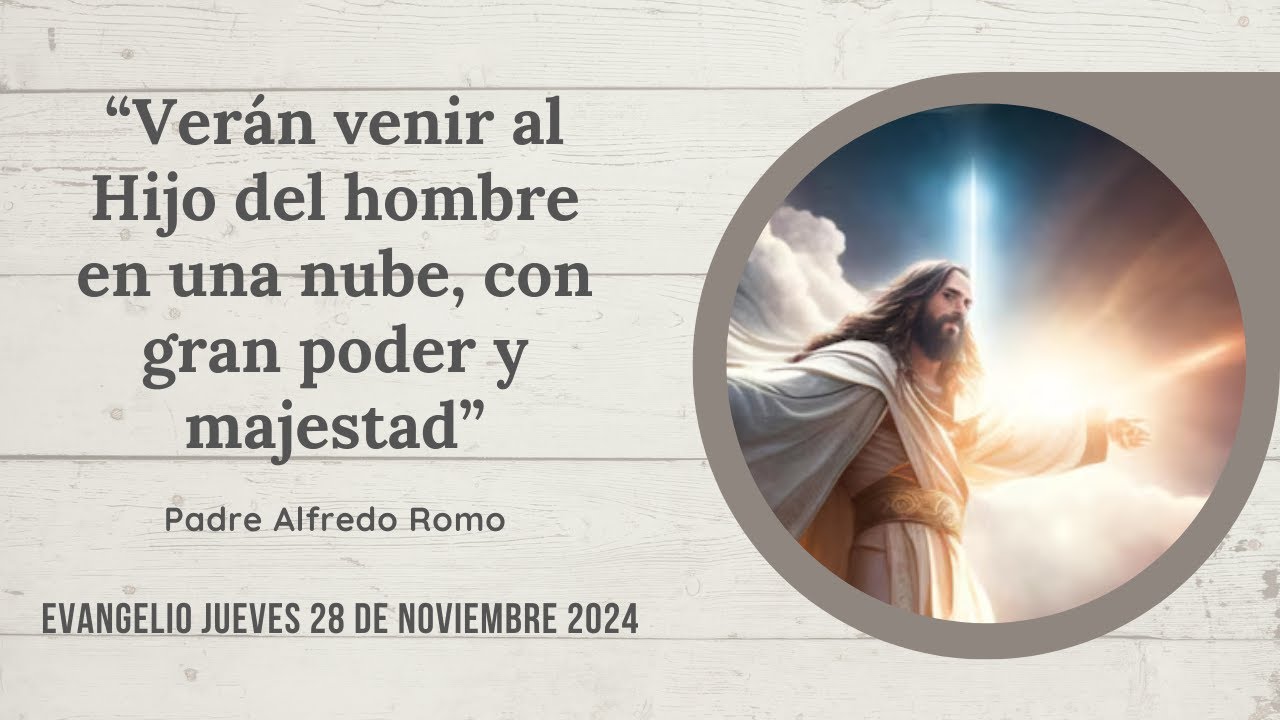 Evangelio del 28 de noviembre: Verán venir al Hijo del hombre en una