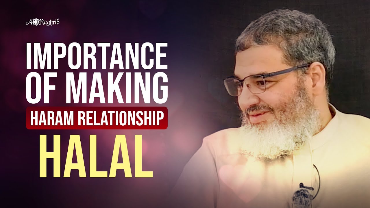 Importance Of Making Haram Relationship Halal Fiqh Of Love YouTube