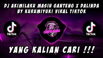 DJ AKIMILAKU MASIH GANTENG X DALINDA BY KURUMIYUKI VIRAL TIKTOK MENGKANE JEDAG JEDUG FULL BASS 2023