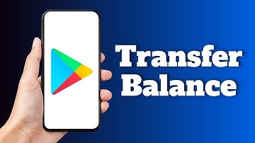 How to Transfer Google Play Store Balance to Another Account