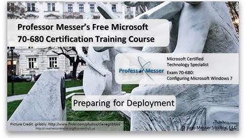 Preparing for a Windows 7 Deployment - Microsoft 70-680: 2.4