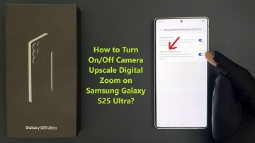 How to Turn On/Off Camera Upscale Digital Zoom on Samsung Galaxy S25 Ultra?