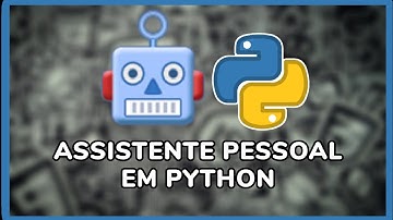 Criei uma ASSISTENTE PESSOAL/VIRTUAL em PYTHON!