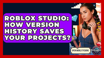 Roblox Studio: How Version History Saves Your Projects? - Open World Tycoons