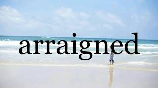 How To Pronounce arraigned🌈🌈🌈🌈🌈🌈Pronunciation Of arraigned