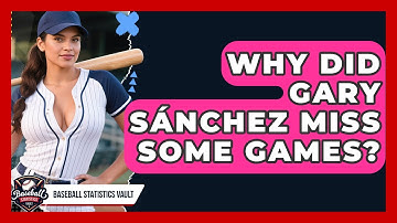Why Did Gary Sánchez Miss Some Games? | Baseball Statistics Vault News