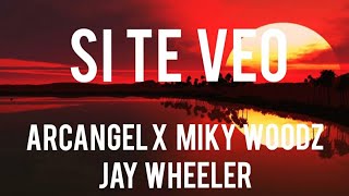 SI TE VEO - Arcangel, Miky Woodz, Jay Wheeler  (Letra)