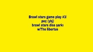 Brawl stars game play #3 / peç ( ybj ) brawl stars diss şarkısı w/the libertus