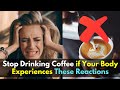 Stop Drinking Coffee if Your Body Experiences These Reactions