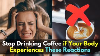 Stop Drinking Coffee if Your Body Experiences These Reactions