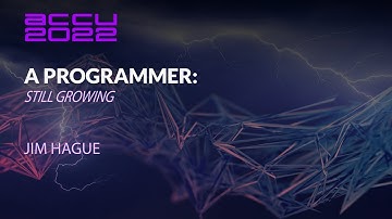 ACCU Lightning Talk - A Programmer: Still Growing - Jim Hague - ACCU 2022